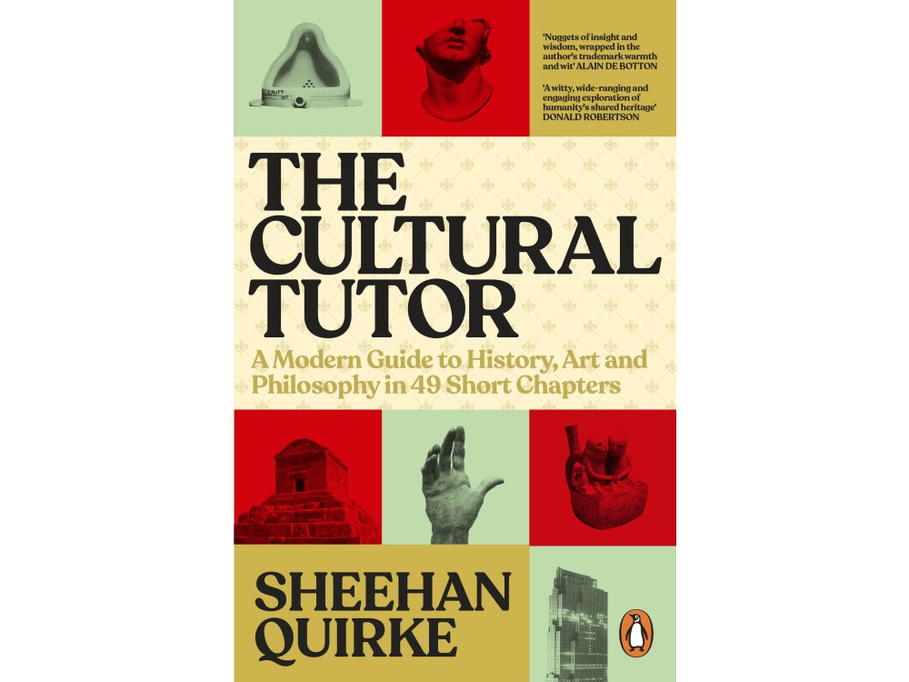 The Cultural Tutor: A Modern Guide to History, Art and Philosophy in 49 Short Chapters