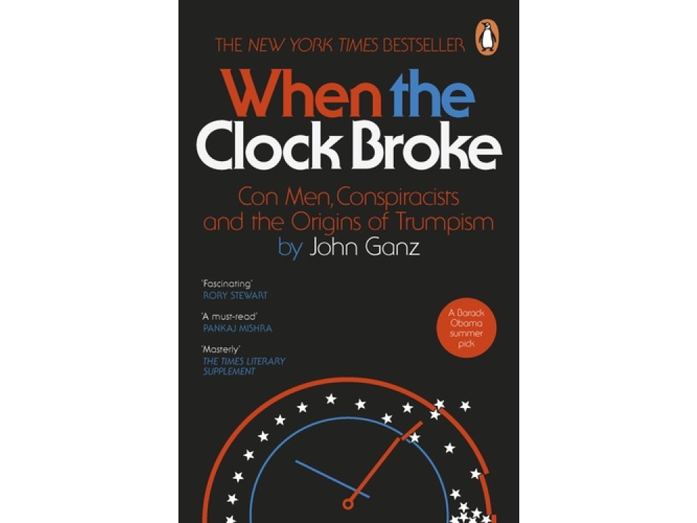 When the Clock Broke: Con Men, Conspiracists and the Origins of Trumpism