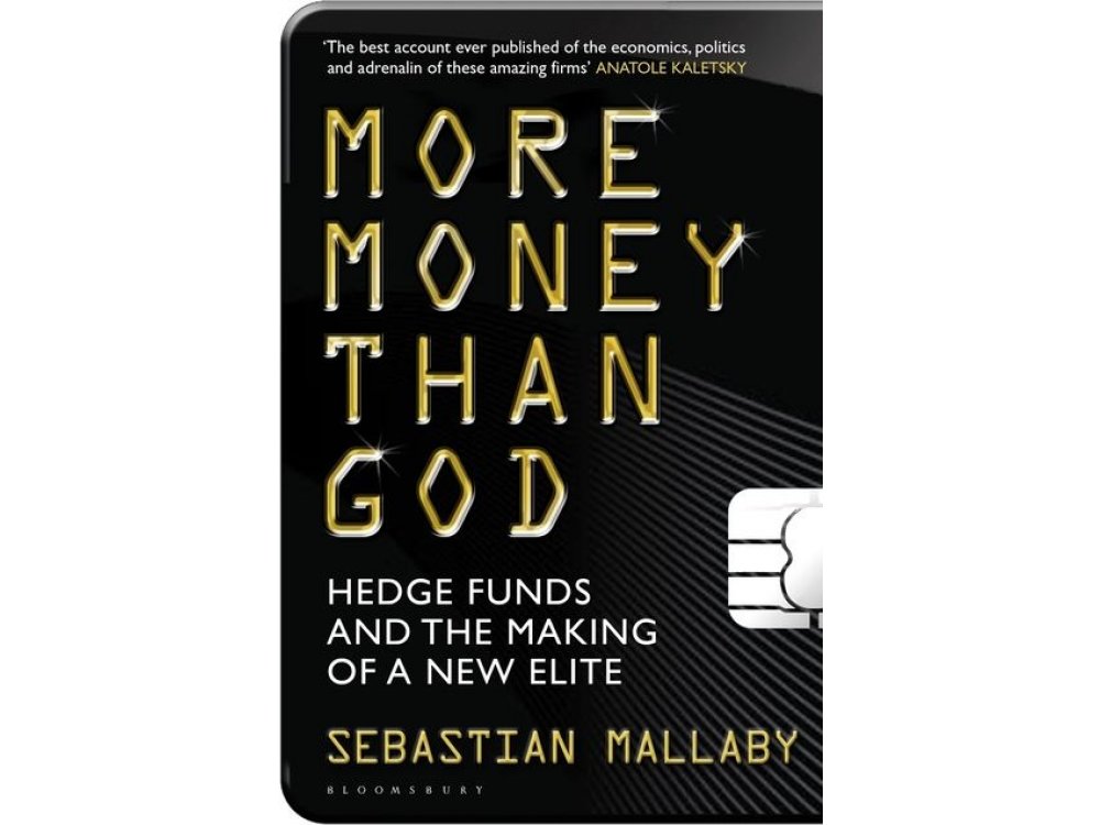 More Money Than God: Hedge Funds and the Making of the New Elite