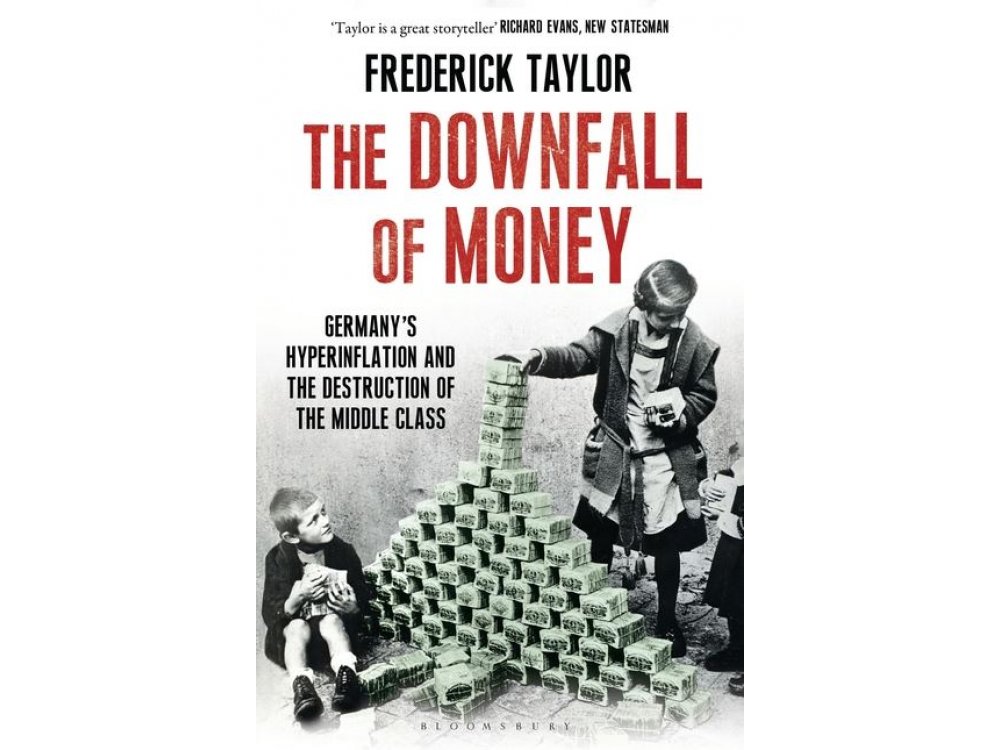 The Downfall of Money: Germany's Hyperinflation and the Destruction of the Middle Class