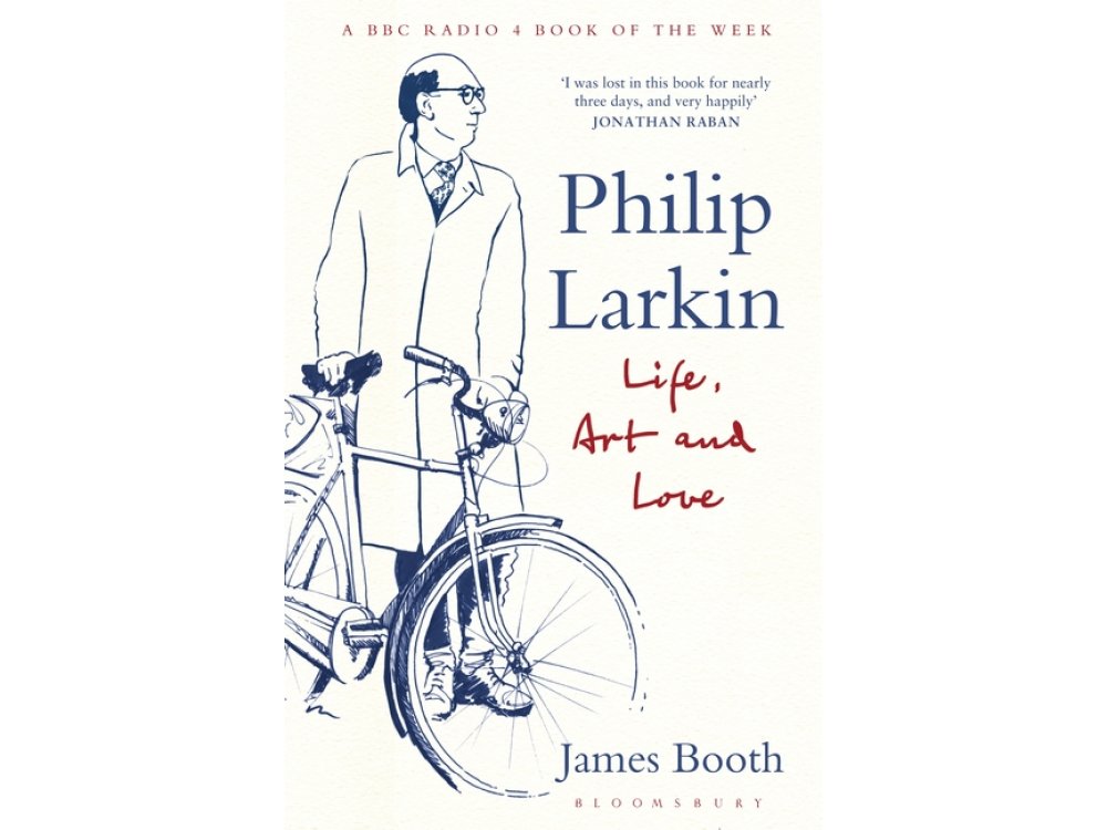 Philip Larkin: Life, Art and Love