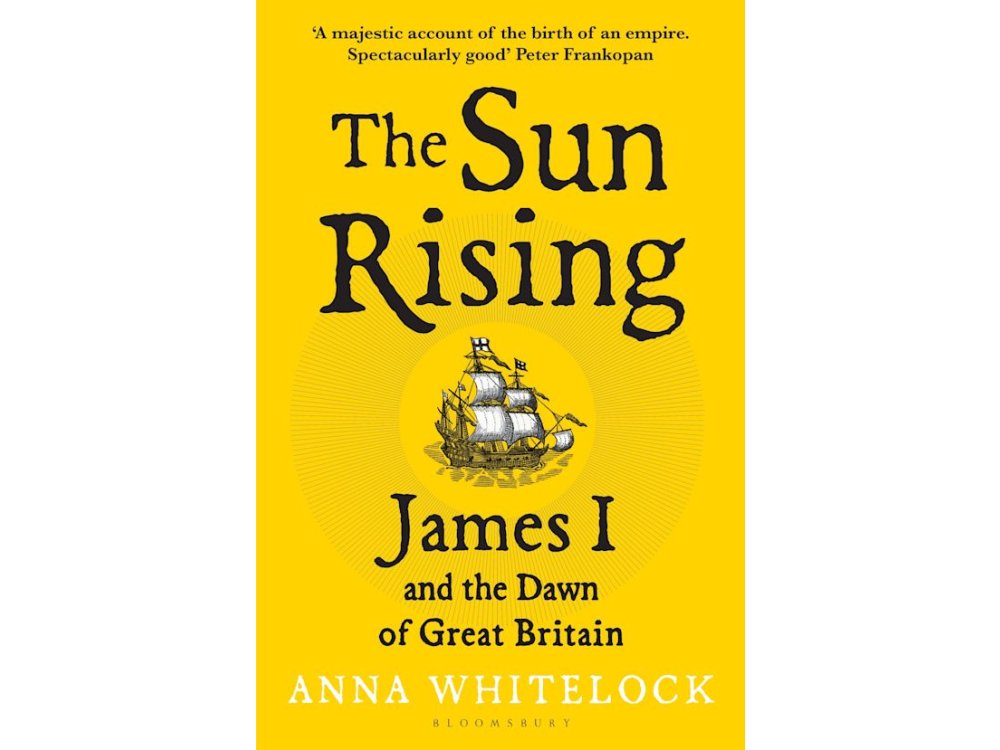 The Sun Rising: James I and the Dawn of Great Britain