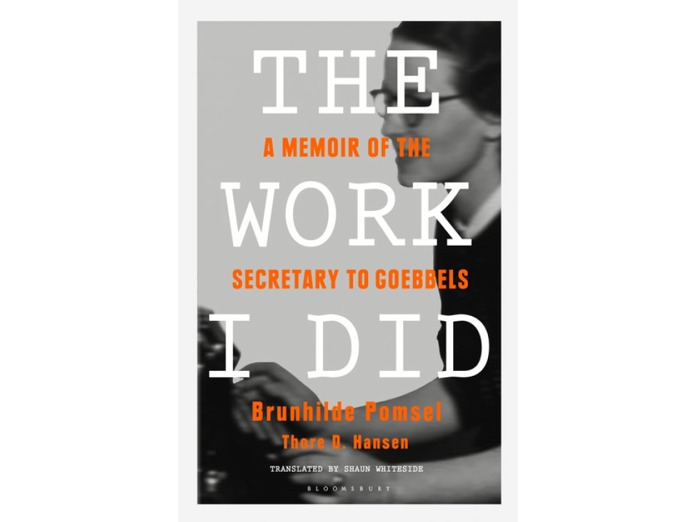 The Work I Did: A Memoir of the Secretary to Goebbels