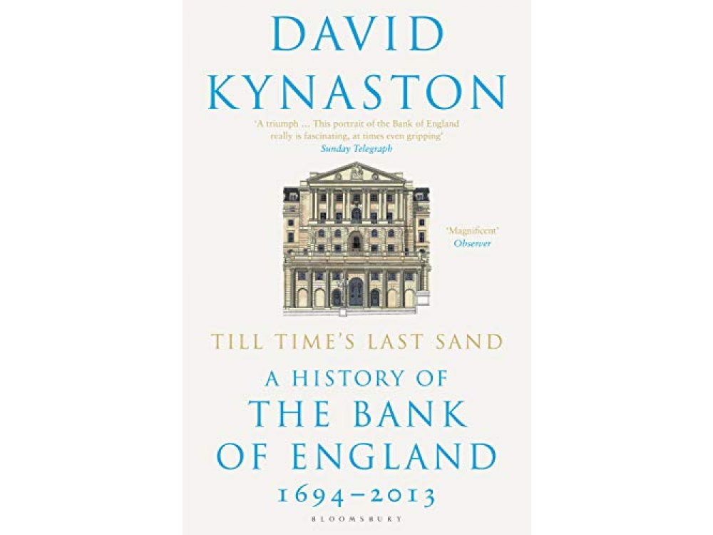Till Time's Last Sand: A History of the Bank of England 1694-2013
