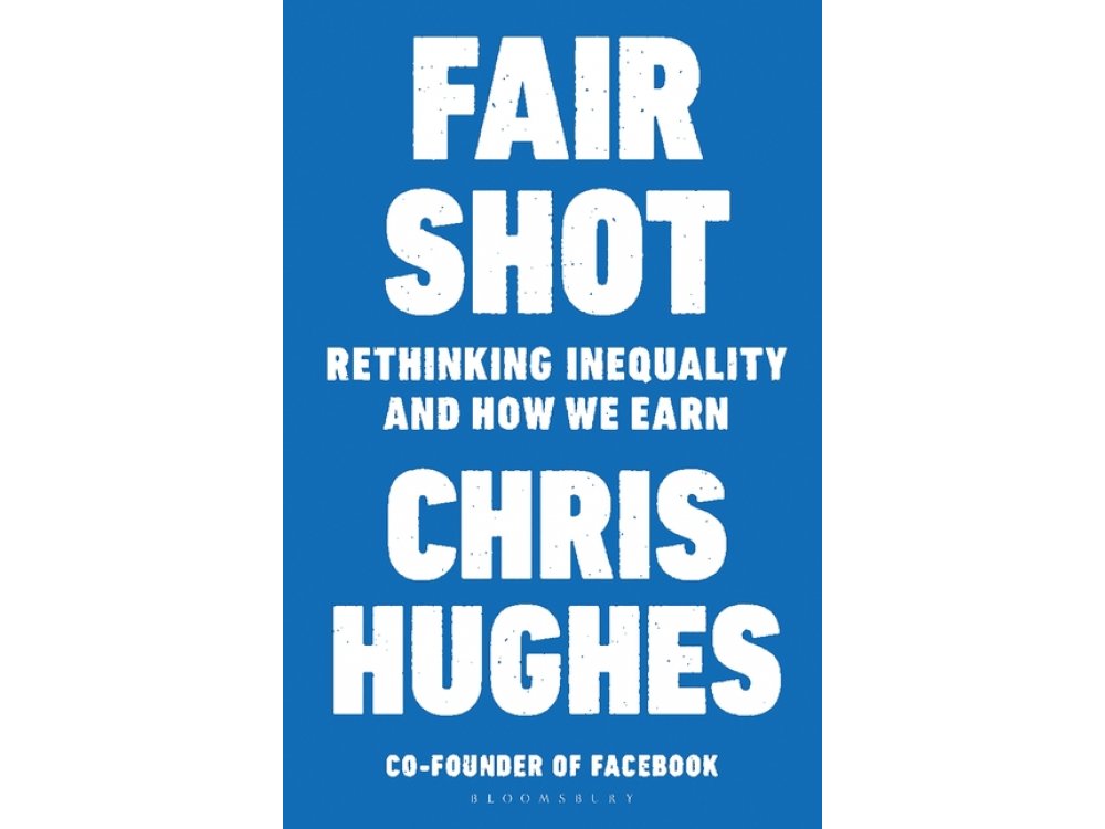 Fair Shot: Rethinking Inequality and How We Earn