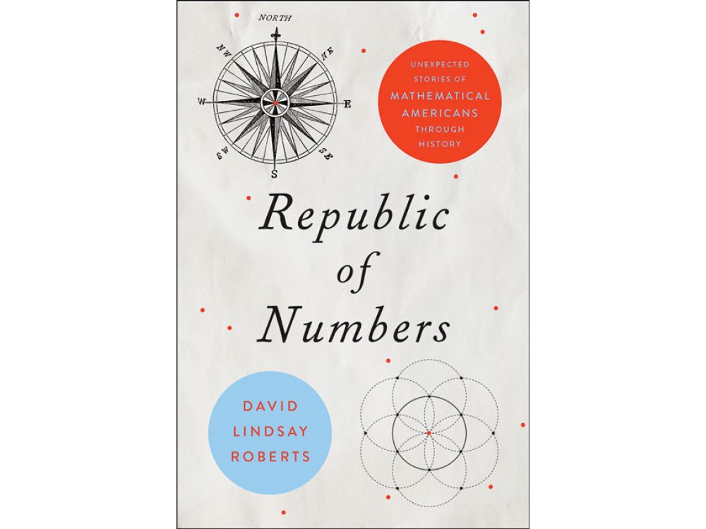 Republic of Numbers: Unexpected Stories of Mathematical Americans through History