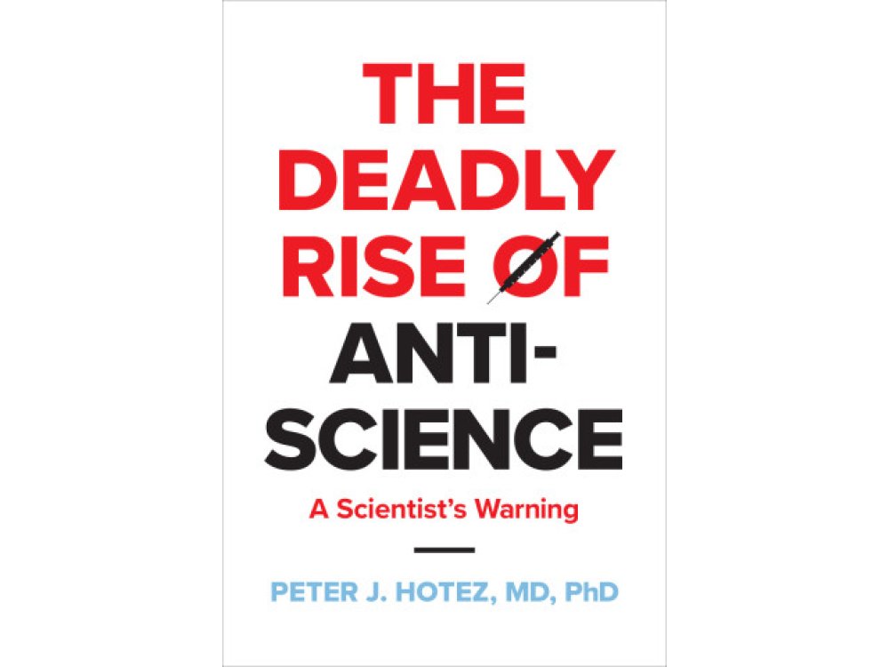 The Deadly Rise of Anti-science: A Scientist's Warning