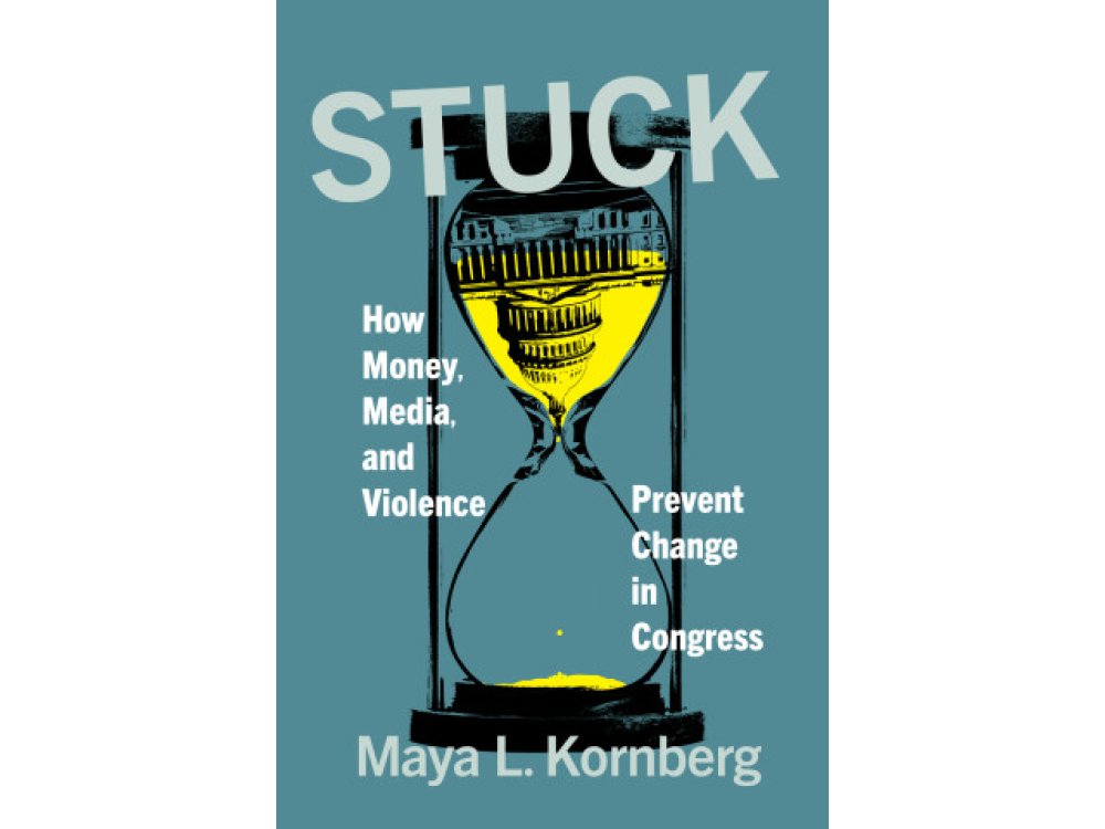 Stuck: How Money, Media, and Violence Prevent Change in Congress
