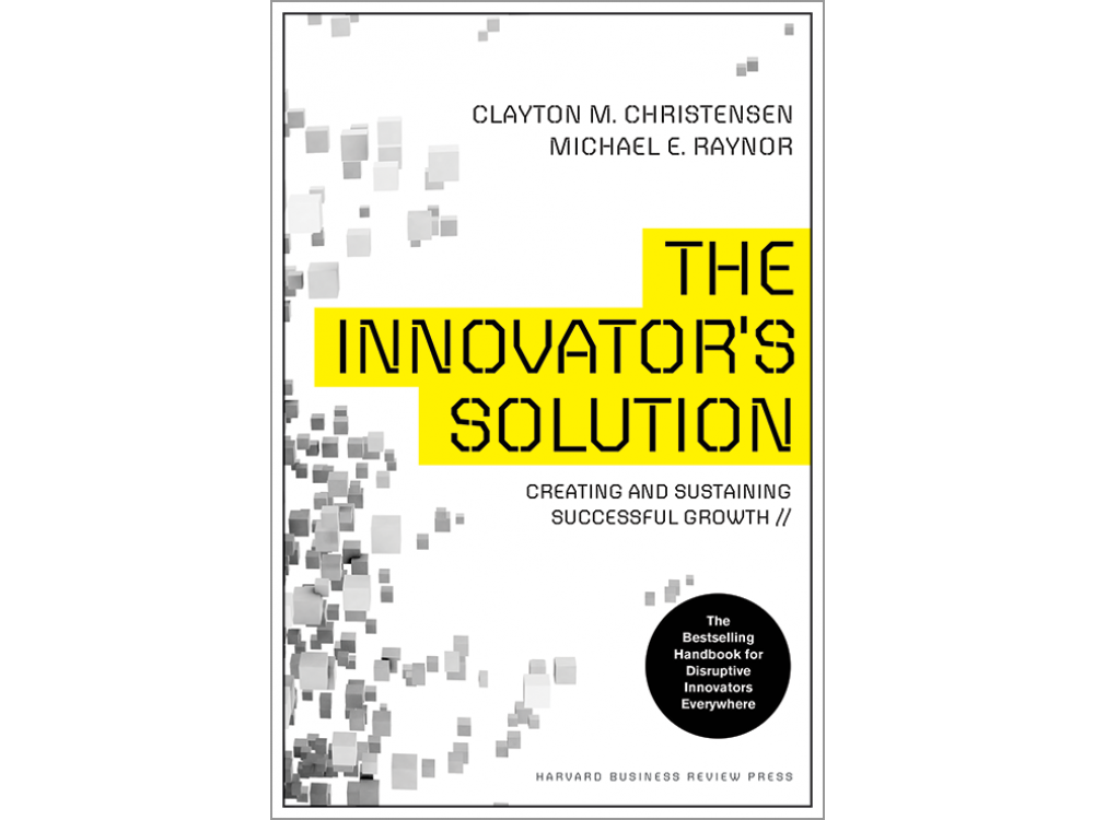 The Innovator's Solution: Creating and Sustaining Successful Growth