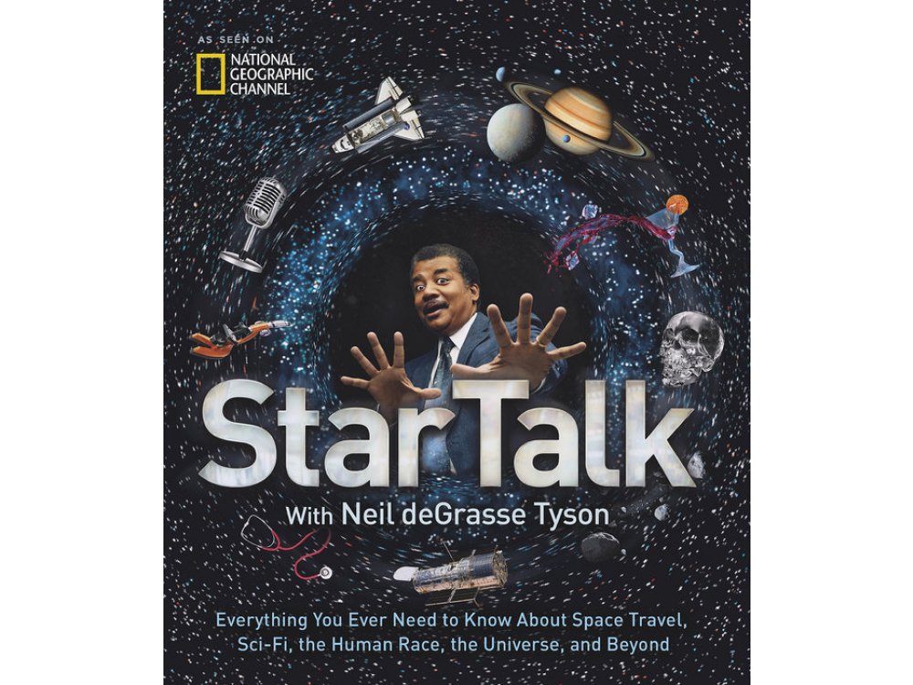 StarTalk: Everything You Want to Know About Space Travel, Sci-Fi, the Human Race, the Universe and B