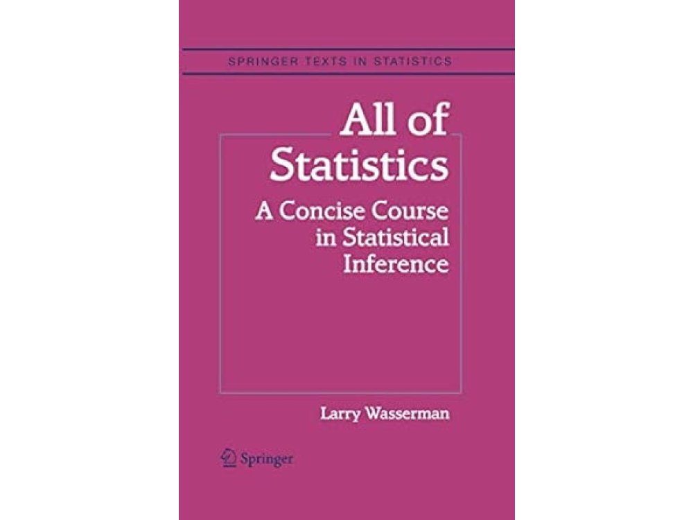 All of Statistics: A Concise Course in Statistical Inference
