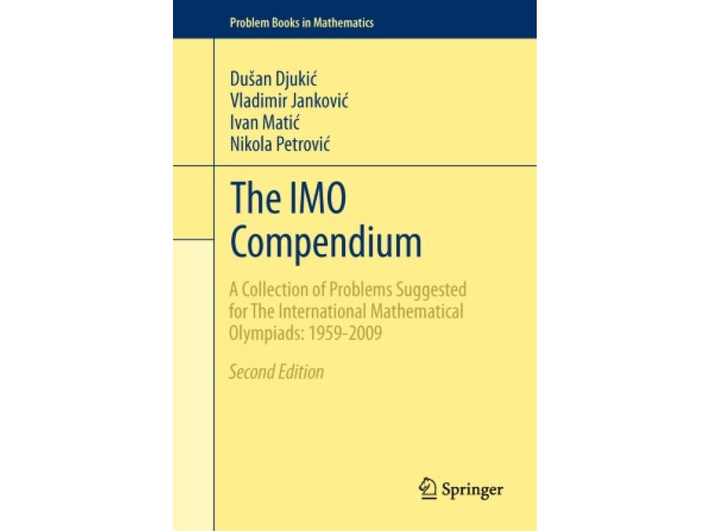 The IMO Compendium: A Collection of Problems Suggested for the International Mathematical Olympiads