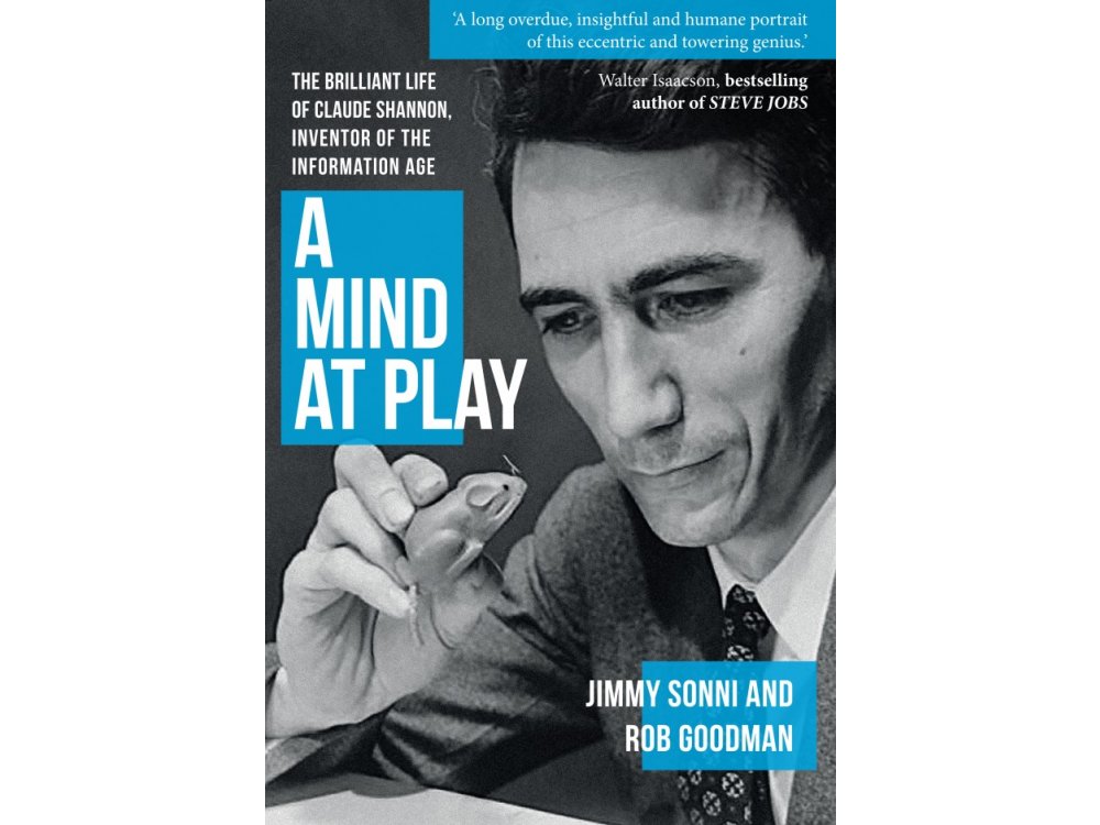 A Mind at Play: The Brilliant Life of Claude Shannon, Inventor of the Information Age