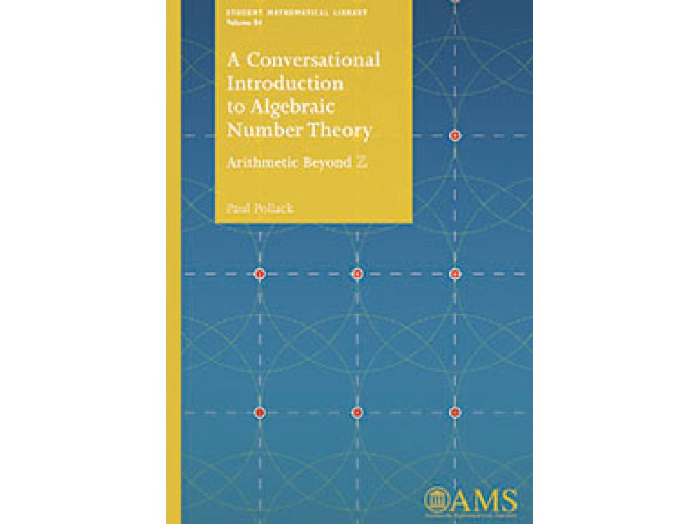 A Conversational Introduction to Algebraic Number Theory: Arithmetic Beyond Z