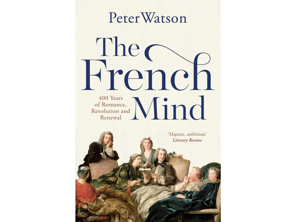 The French Mind: 400 Years of Romance, Revolution and Renewal
