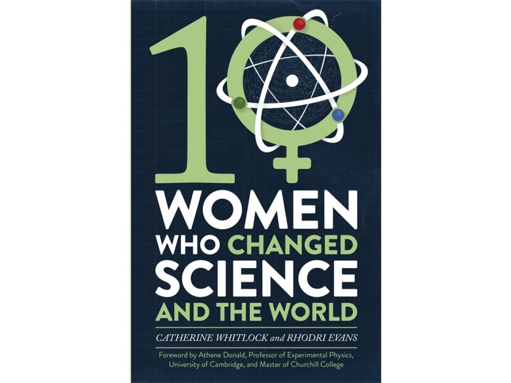 Ten Women Who Changed Science and the World