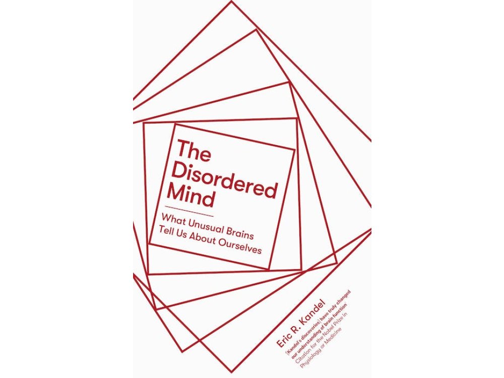 The Disordered Mind: What Unusual Brains Tell Us About Ourselves