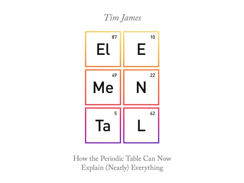 Elemental: How the Periodic Table Can Now Explain (Nearly) Everything
