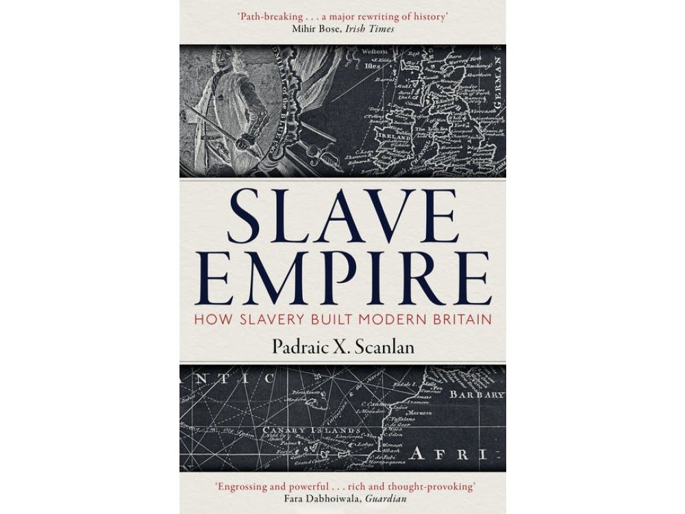 Slave Empire: How Slavery Built Modern Britain