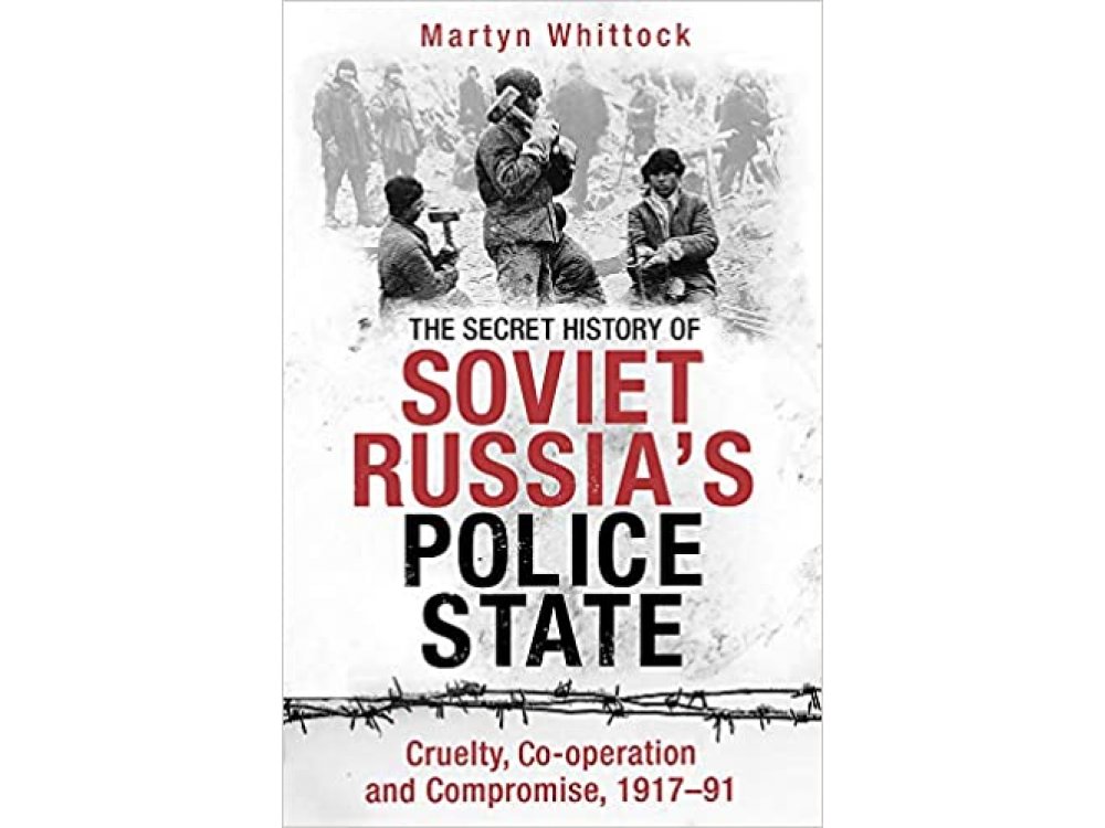 The Secret History of Soviet Russia's Police State: Cruelty, Co-operation and Compromise, 1917–91