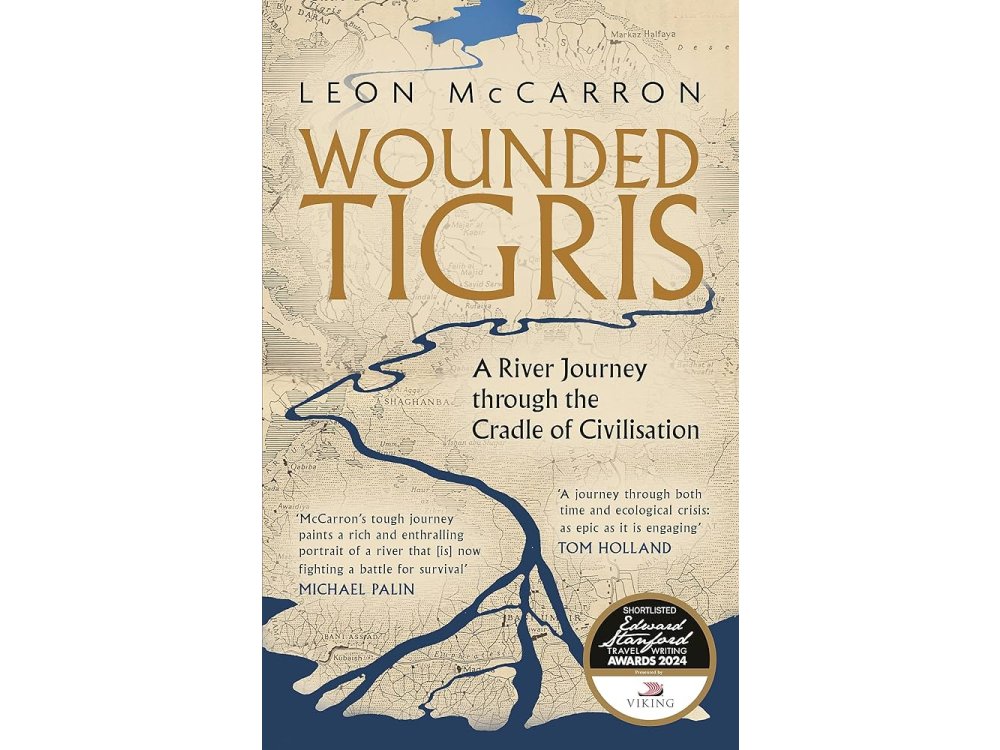 Wounded Tigris: A River Journey Through the Cradle of Civilisation