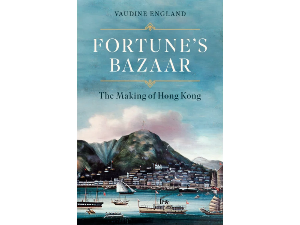 Fortune's Bazaar: The Making of Hong Kong