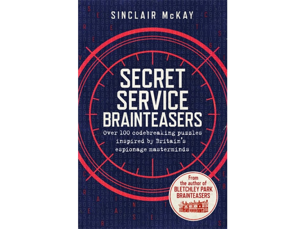 Secret Service Brainteasers: Over 100 Codebreaking Puzzles Inspired by Britain's Espionage Masterminds