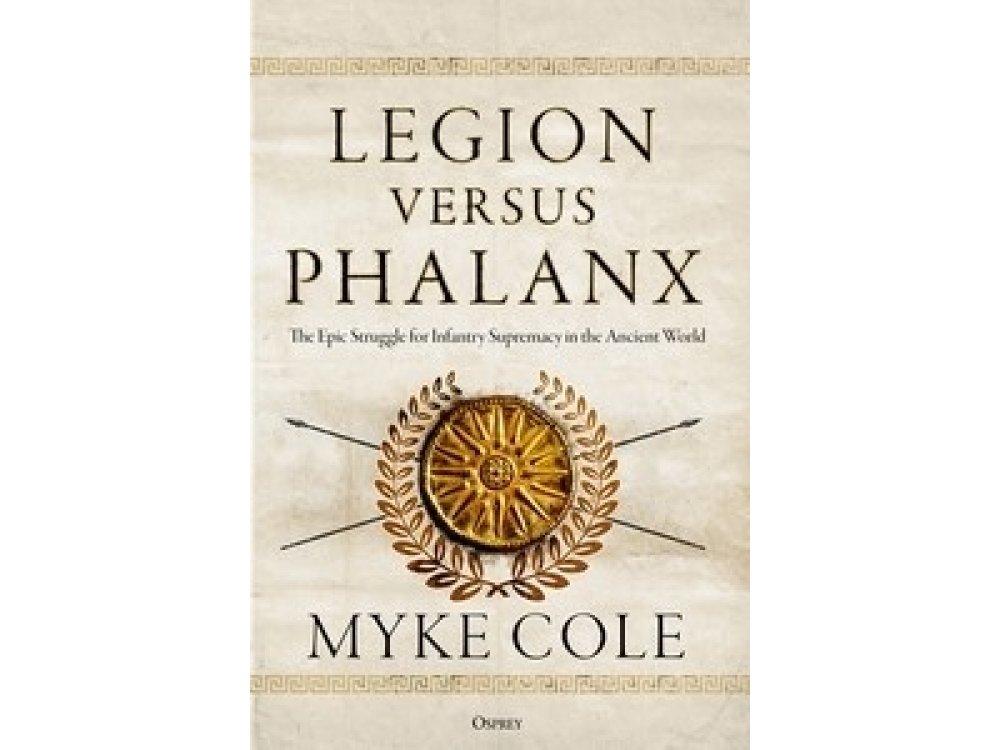 Legion versus Phalanx: The Epic Struggle for Infantry Supremacy in the Ancient World