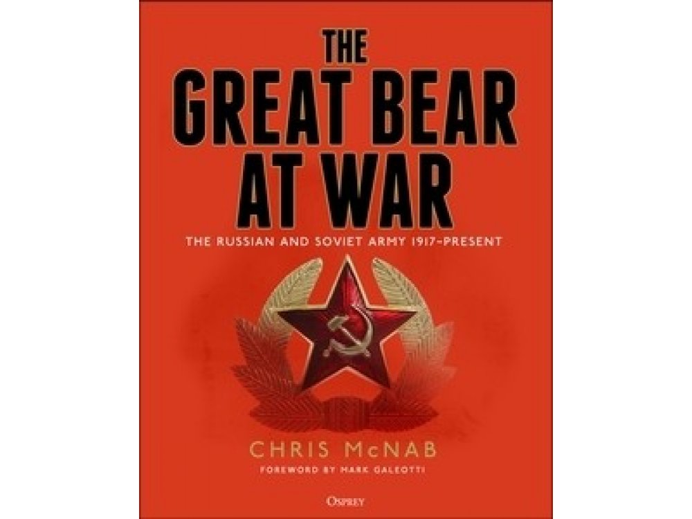 The Great Bear at War: The Russian and Soviet Army, 1917–Present