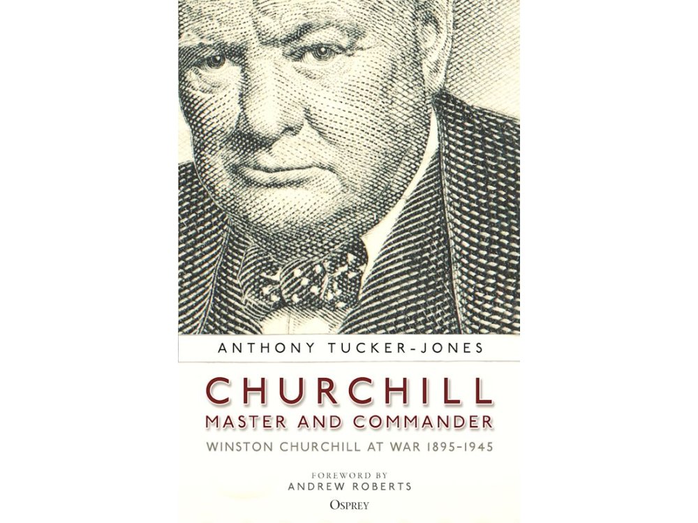 Churchill, Master and Commander: Winston Churchill at War 1895–1945