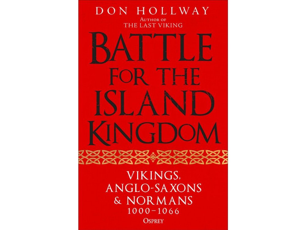 Battle for the Island Kingdom: Vikings, Anglo-Saxons & Normans, 1000-1066