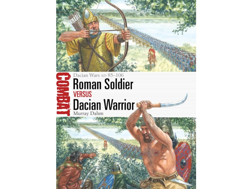 Roman Soldier versus Dacian Warrior: Dacian Wars AD 85–106