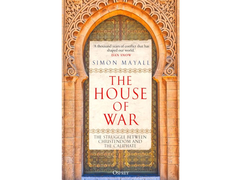 The House of War: The Struggle between Christendom and the Caliphate