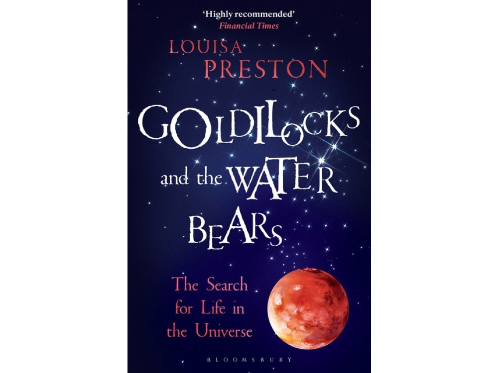 Goldilocks and the Water Bears: The Search for Life in the Universe