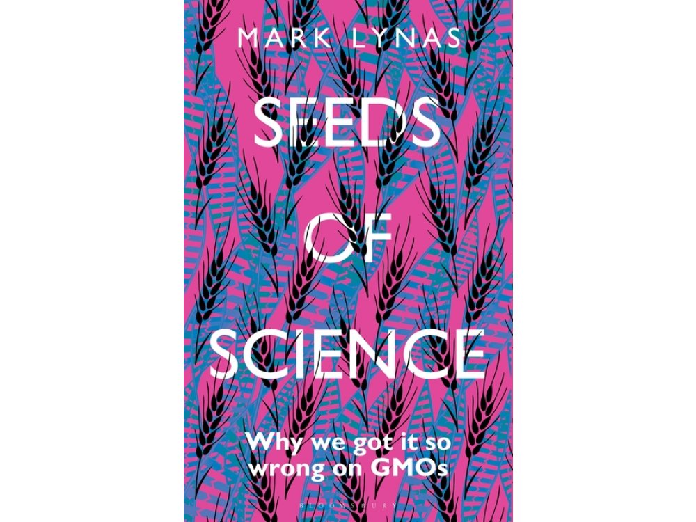 Seeds of Science: Why We Got It So Wrong on GMOs