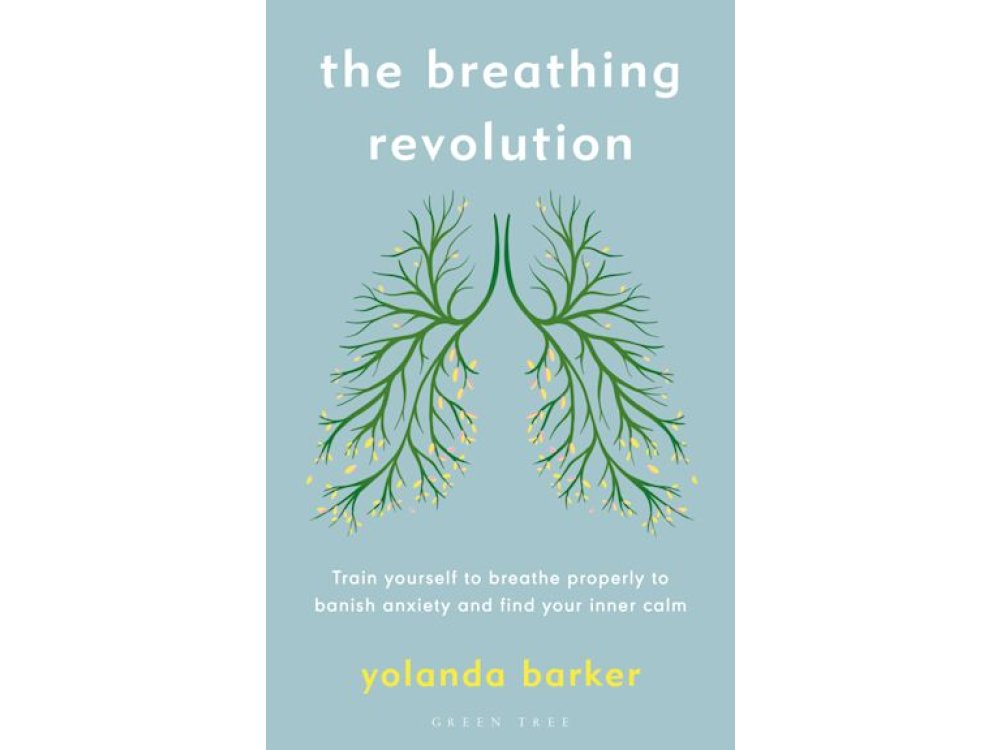 The Breathing Revolution: Train Yourself to Breathe Properly to Banish Anxiety and Find Your Inner Calm