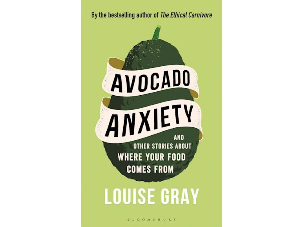 Avocado Anxiety: and Other Stories About Where Your Food Comes From
