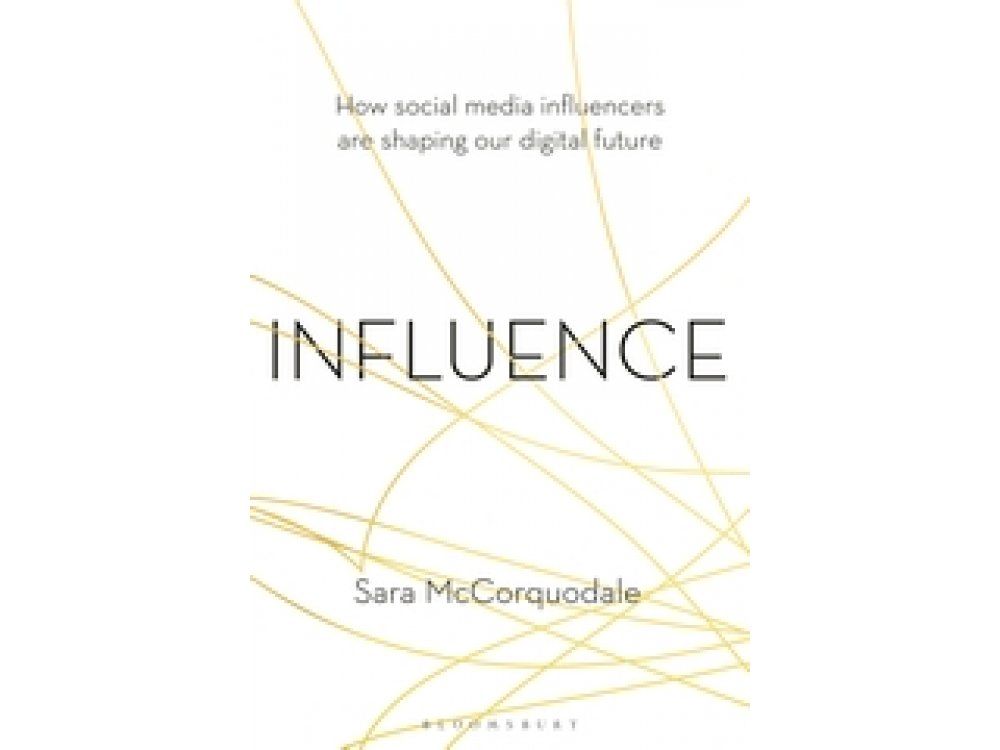 Influence: How Social Media Influencers are Shaping our Digital Future