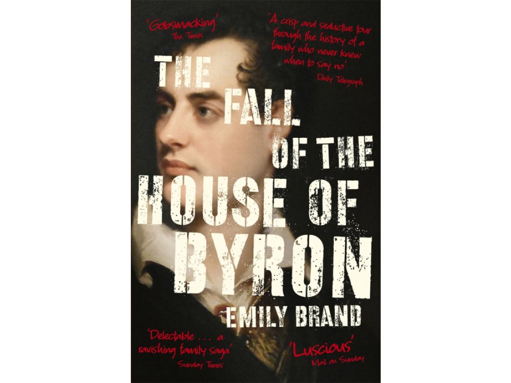 The Fall of the House of Byron: Scandal and Seduction in Georgian England