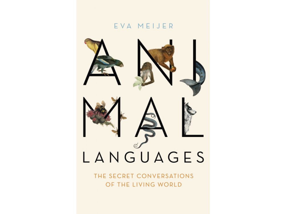 Animal Languages: The Secret Conversations of the Living World