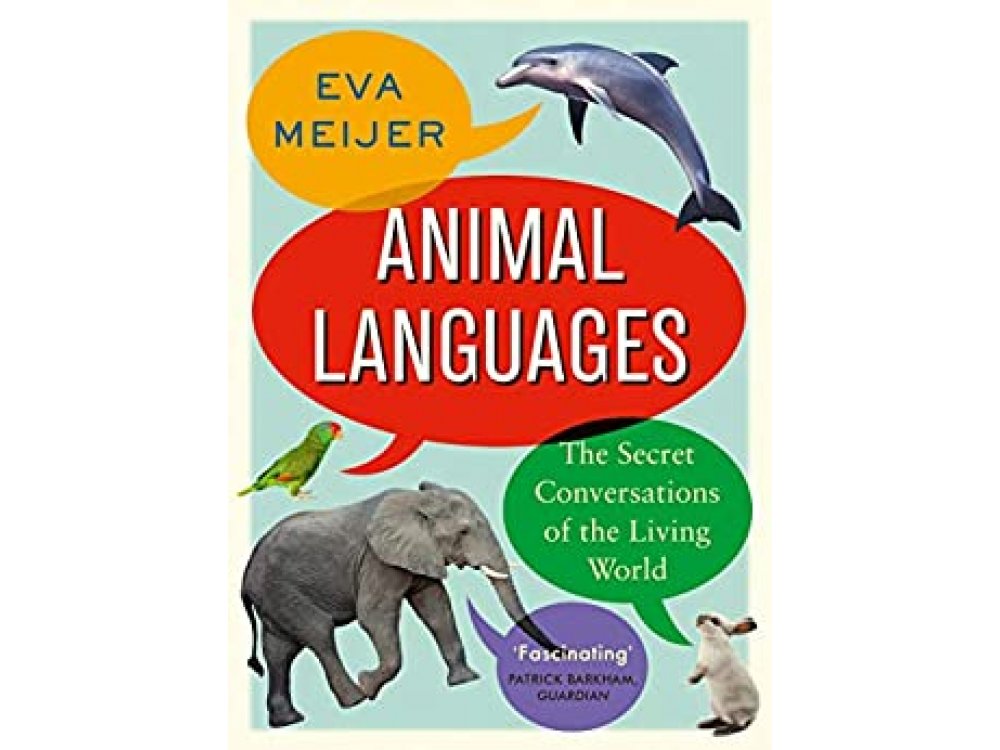 Animal Languages: The Secret Conversations of the Living World