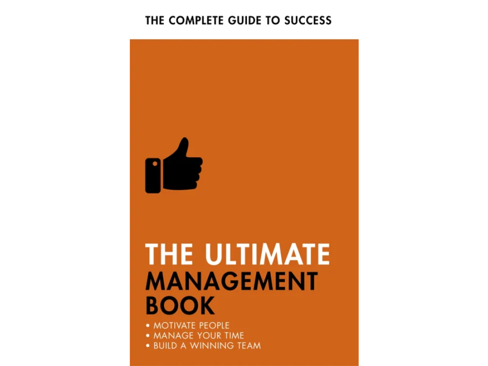 The Ultimate Management Book: Motivate People, Manage Your Time, Build a Winning Team