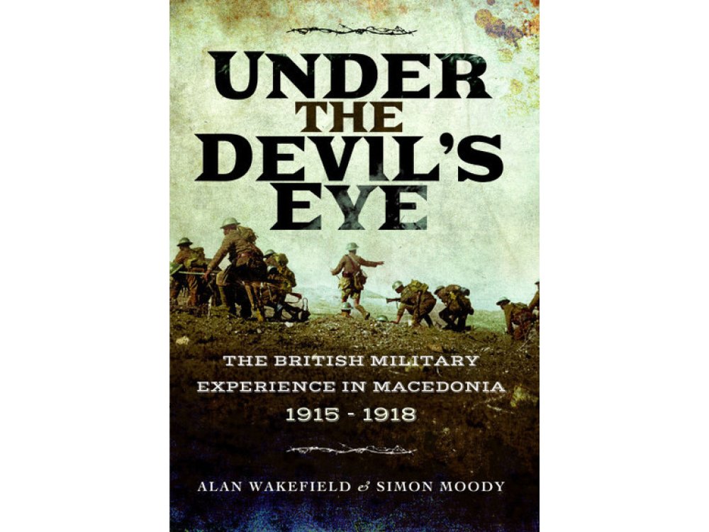 Under the Devil's Eye: The British Military Experience in Macedonia 1915 - 1918