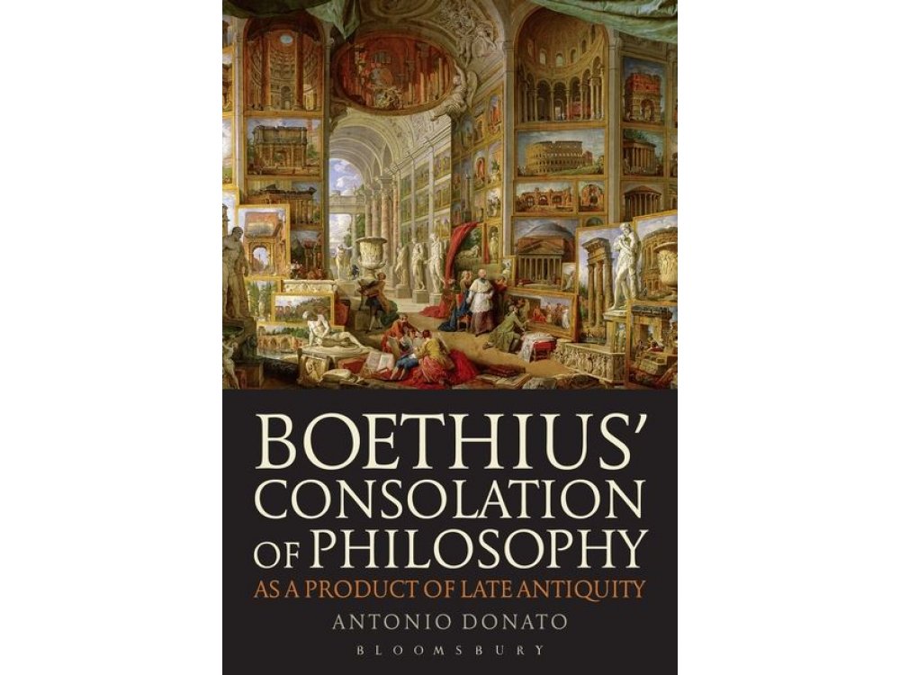 Boethius' Consolation of Philosophy as a Product of Late Antiquity