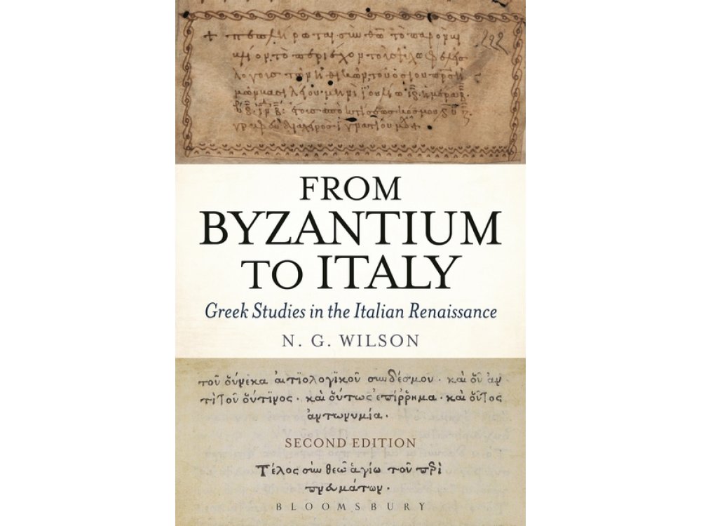 From Byzantium to Italy : Greek Studies in the Italian Renaissance