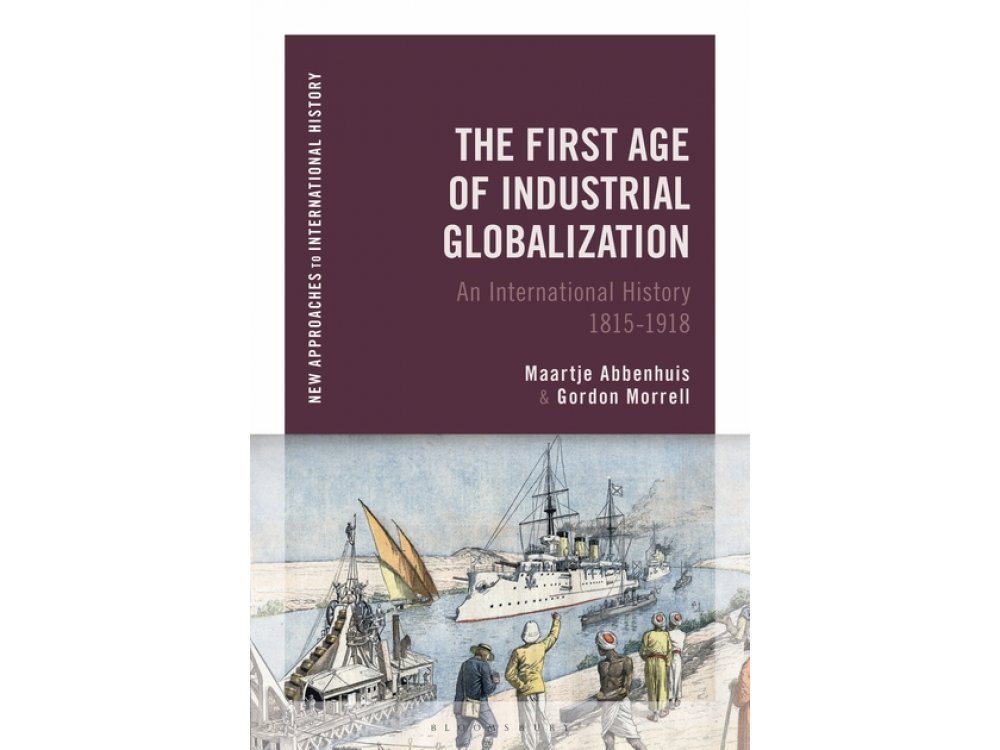 The First Age of Industrial Globalization: An International History 1815-1918