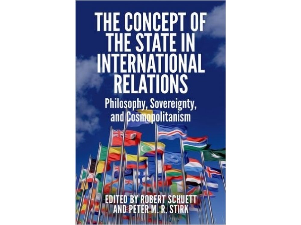 The Concept of the State in International Relations: Philosophy, Sovereignty and Cosmopolitanism