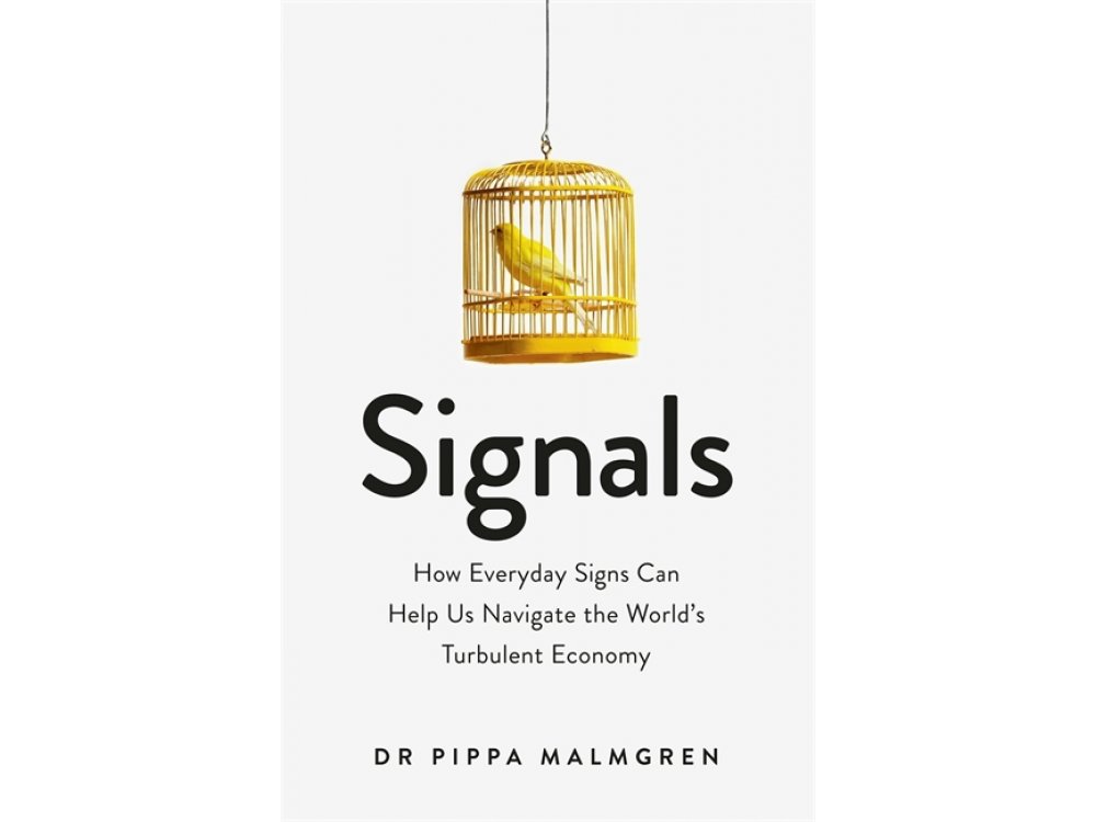 Signals: How Everyday Signs Can Help Us Navigate the World's Turbulent Economy