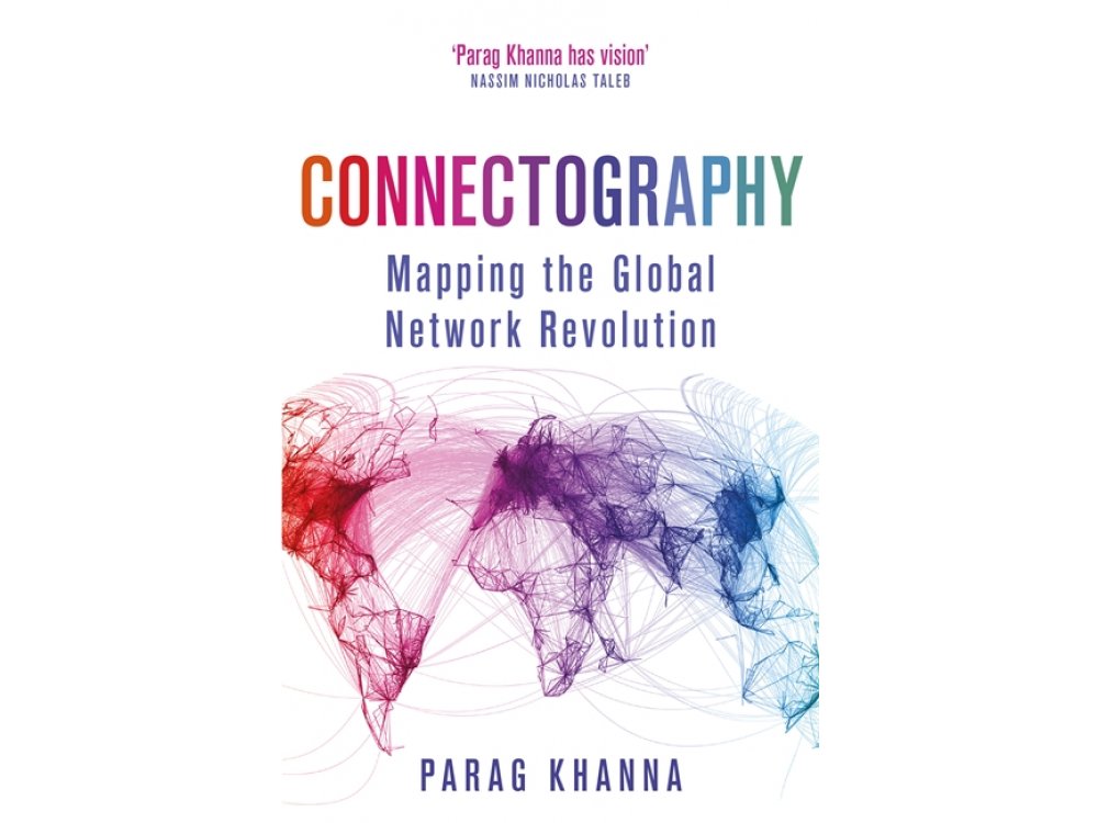 Connectography: Mapping the Global Network Revolution