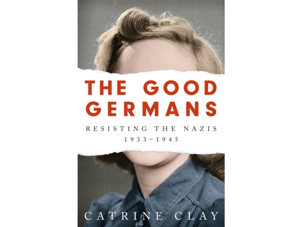 The Good Germans: Resisting the Nazis, 1933-1945